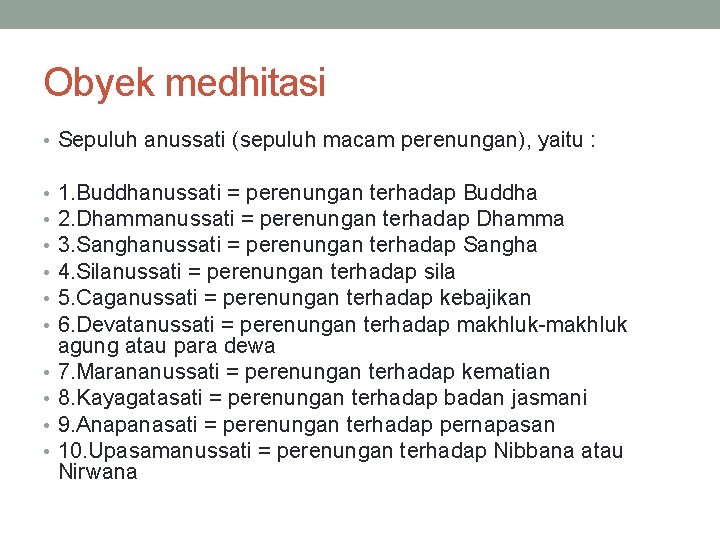 Obyek medhitasi • Sepuluh anussati (sepuluh macam perenungan), yaitu : • • • 1.