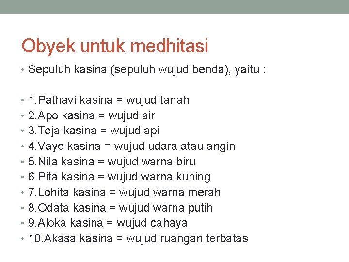 Obyek untuk medhitasi • Sepuluh kasina (sepuluh wujud benda), yaitu : • 1. Pathavi