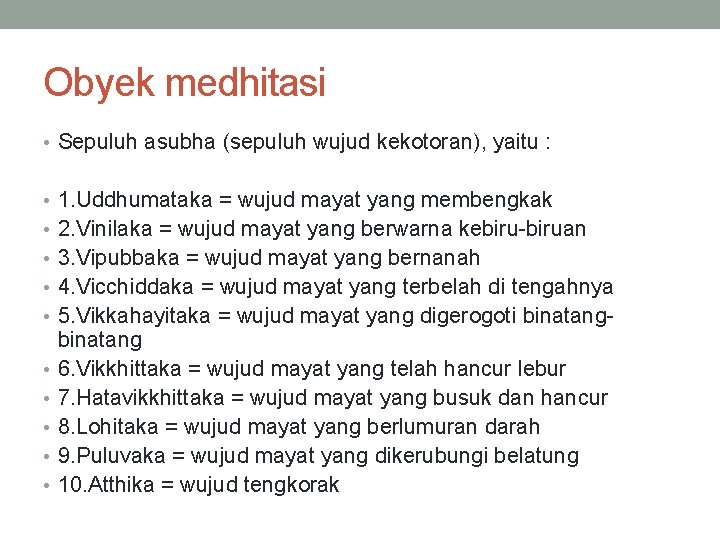 Obyek medhitasi • Sepuluh asubha (sepuluh wujud kekotoran), yaitu : • 1. Uddhumataka =