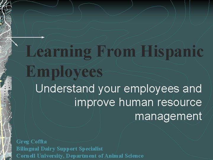 Learning From Hispanic Employees Understand your employees and improve human resource management Greg Coffta