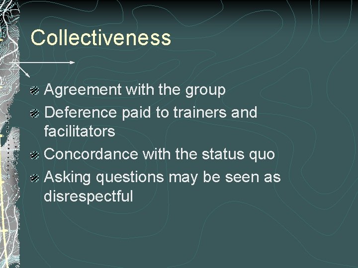 Collectiveness Agreement with the group Deference paid to trainers and facilitators Concordance with the