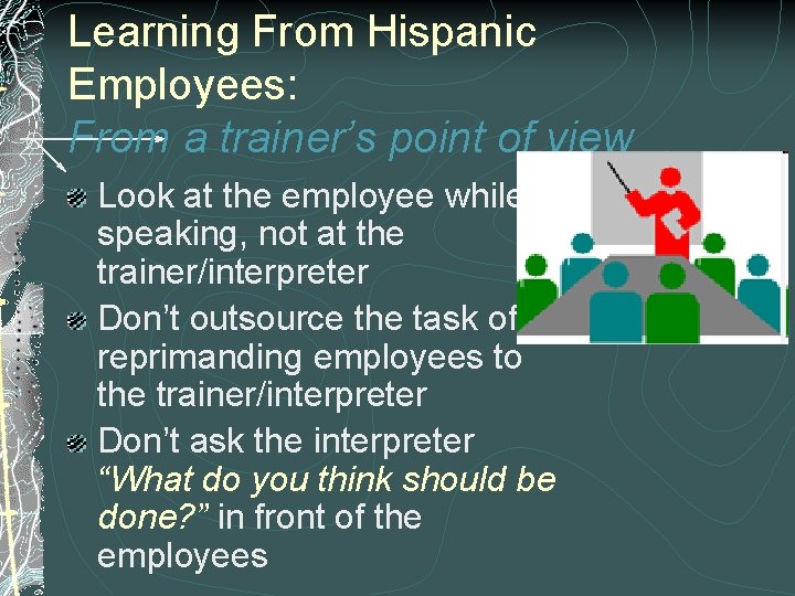 Learning From Hispanic Employees: From a trainer’s point of view Look at the employee