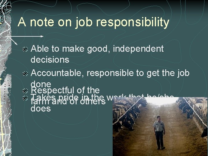 A note on job responsibility Able to make good, independent decisions Accountable, responsible to