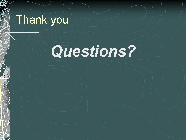 Thank you Questions? 