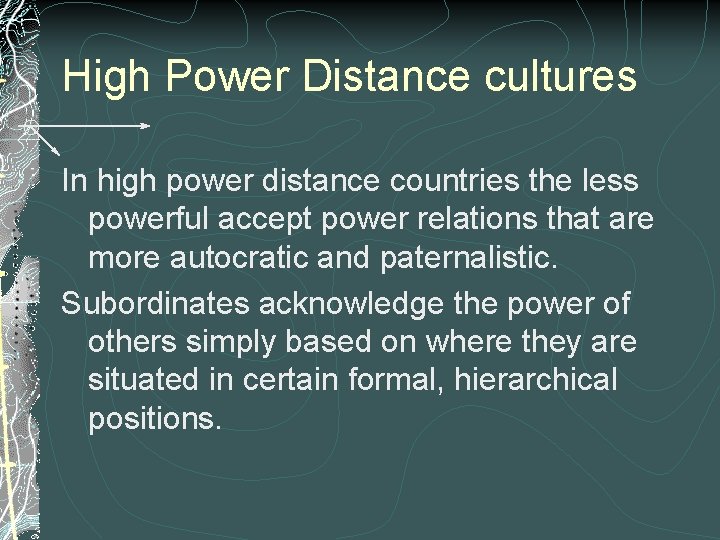 High Power Distance cultures In high power distance countries the less powerful accept power