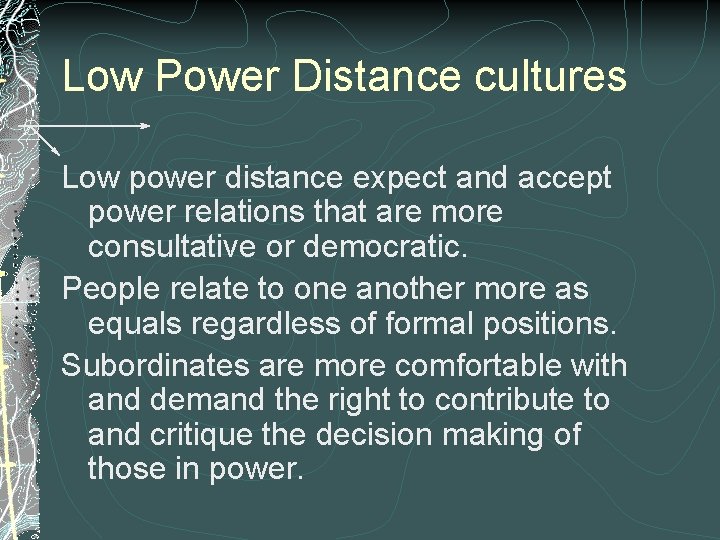 Low Power Distance cultures Low power distance expect and accept power relations that are