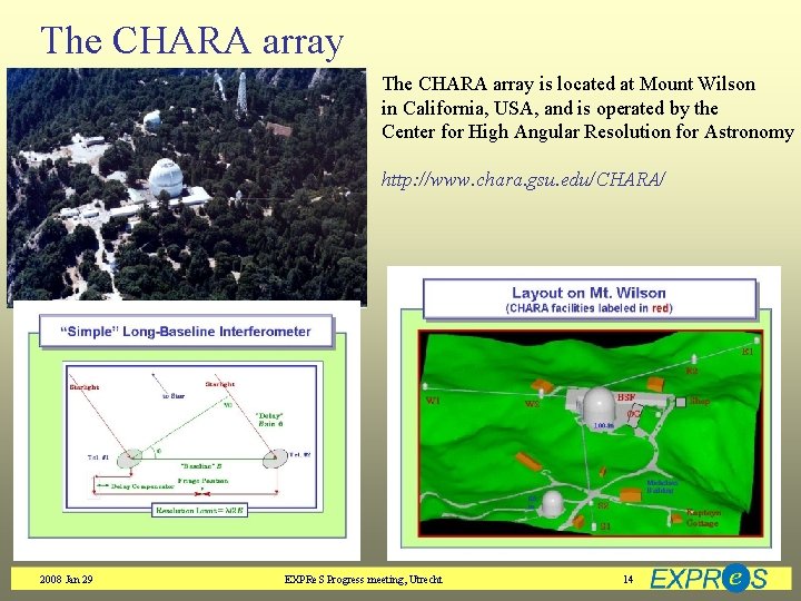 The CHARA array is located at Mount Wilson in California, USA, and is operated