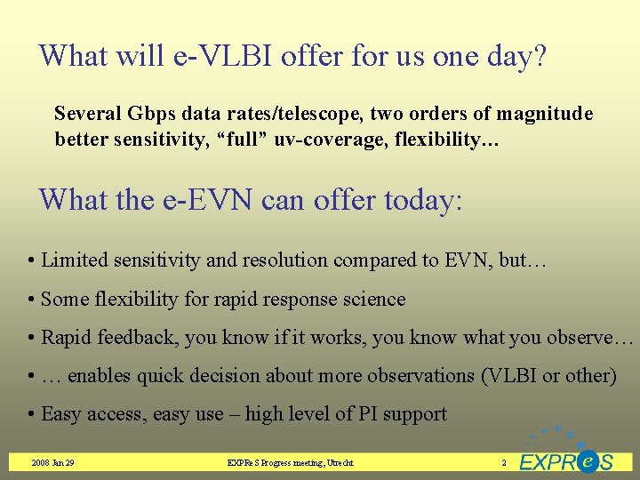 What will e-VLBI offer for us one day? Several Gbps data rates/telescope, two orders