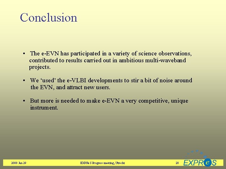 Conclusion • The e-EVN has participated in a variety of science observations, contributed to