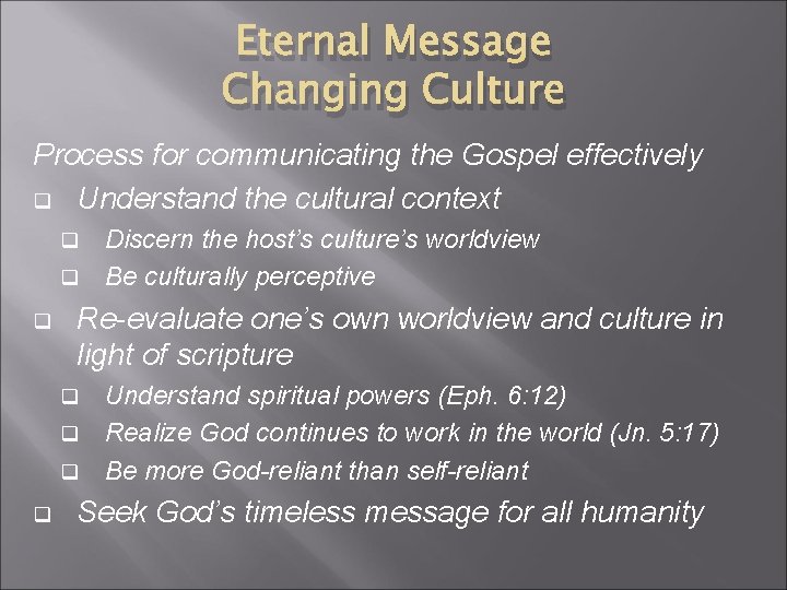 Eternal Message Changing Culture Process for communicating the Gospel effectively q Understand the cultural Eternal Message Changing Culture Process for communicating the Gospel effectively q Understand the cultural