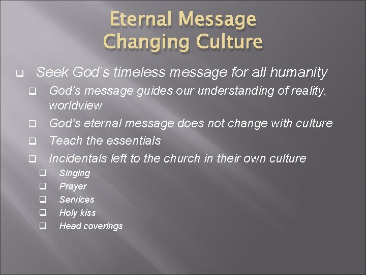 Eternal Message Changing Culture q Seek God’s timeless message for all humanity God’s message Eternal Message Changing Culture q Seek God’s timeless message for all humanity God’s message