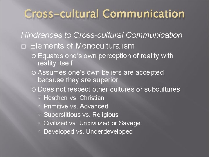 Cross-cultural Communication Hindrances to Cross-cultural Communication Elements of Monoculturalism Equates one’s own perception of Cross-cultural Communication Hindrances to Cross-cultural Communication Elements of Monoculturalism Equates one’s own perception of