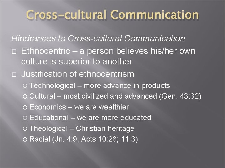 Cross-cultural Communication Hindrances to Cross-cultural Communication Ethnocentric – a person believes his/her own culture Cross-cultural Communication Hindrances to Cross-cultural Communication Ethnocentric – a person believes his/her own culture