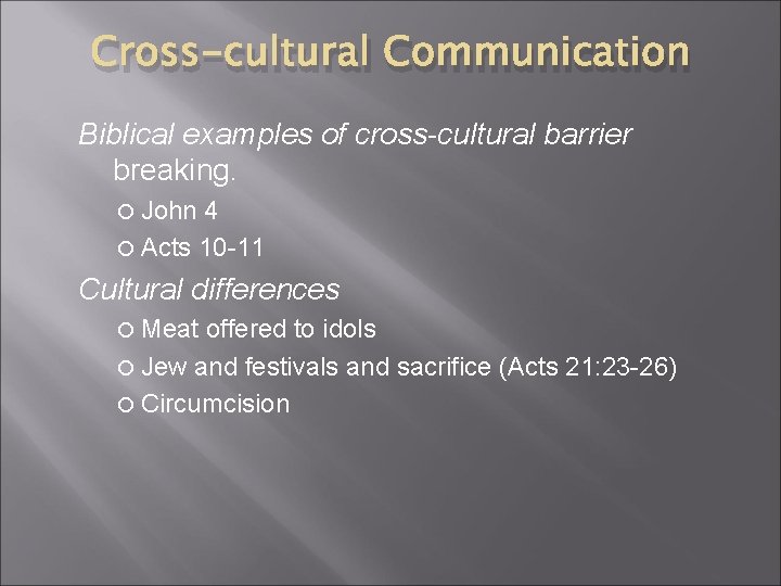 Cross-cultural Communication Biblical examples of cross-cultural barrier breaking. John 4 Acts 10 -11 Cultural Cross-cultural Communication Biblical examples of cross-cultural barrier breaking. John 4 Acts 10 -11 Cultural