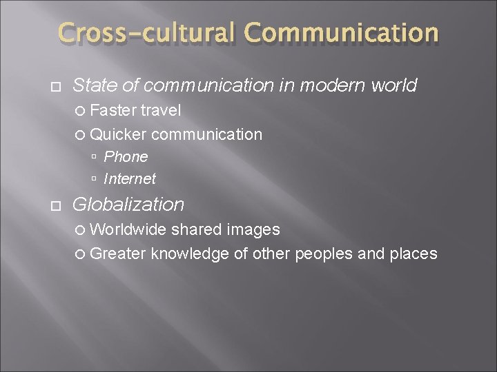 Cross-cultural Communication State of communication in modern world Faster travel Quicker communication Phone Internet Cross-cultural Communication State of communication in modern world Faster travel Quicker communication Phone Internet