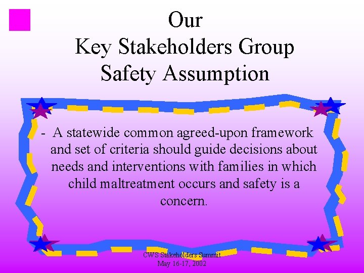 Our Key Stakeholders Group Safety Assumption - A statewide common agreed-upon framework and set