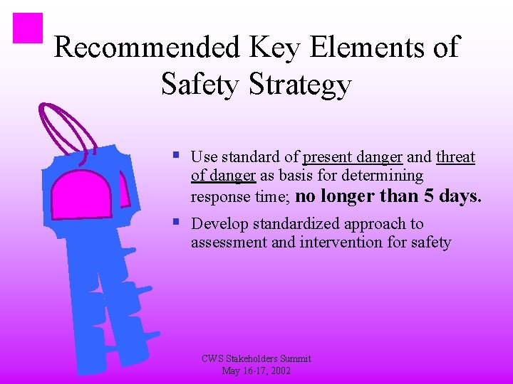 Recommended Key Elements of Safety Strategy § Use standard of present danger and threat