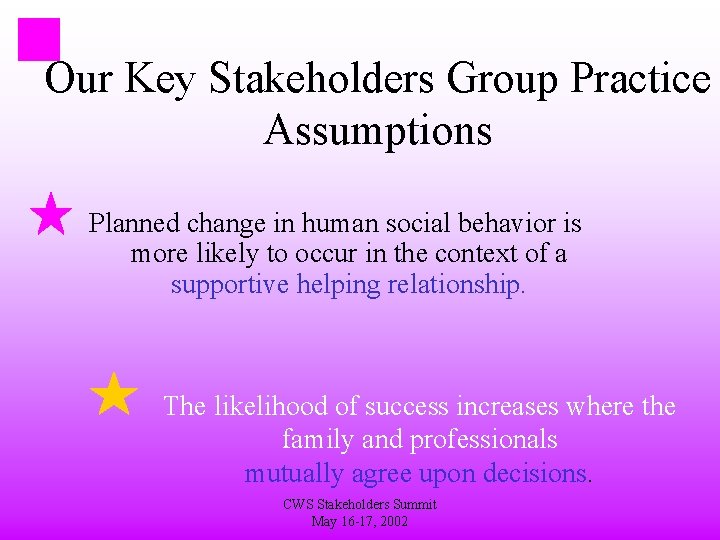 Our Key Stakeholders Group Practice Assumptions Planned change in human social behavior is more