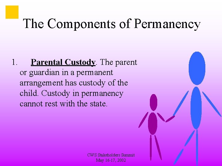 The Components of Permanency 1. Parental Custody. The parent or guardian in a permanent