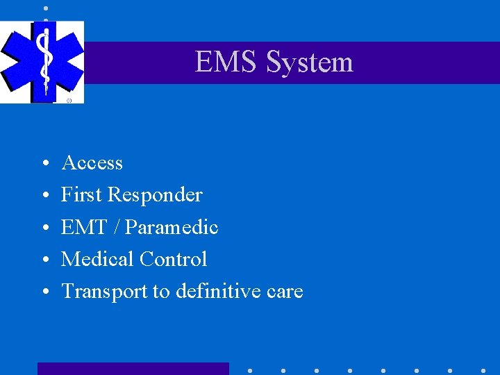 EMS System • • • Access First Responder EMT / Paramedic Medical Control Transport
