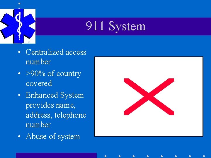 911 System • Centralized access number • >90% of country covered • Enhanced System