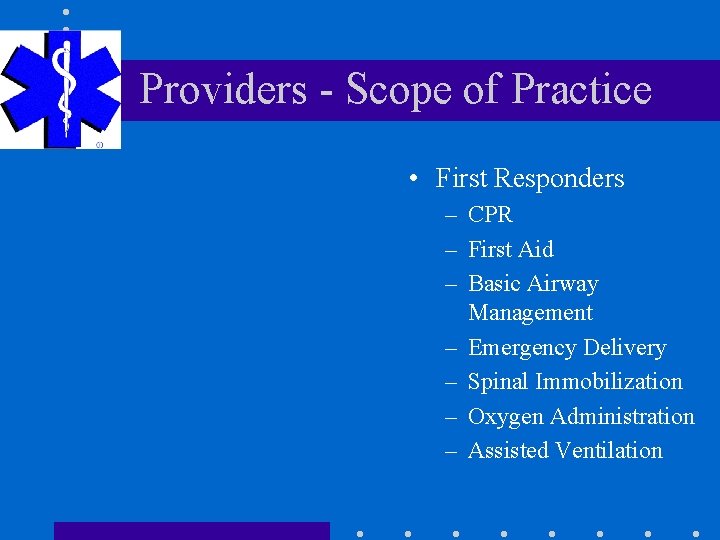 Providers - Scope of Practice • First Responders – CPR – First Aid –