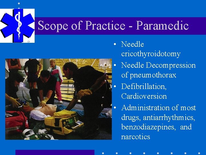 Scope of Practice - Paramedic • Needle cricothyroidotomy • Needle Decompression of pneumothorax •
