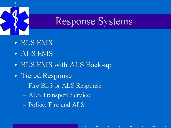 Response Systems • • BLS EMS ALS EMS BLS EMS with ALS Back-up Tiered