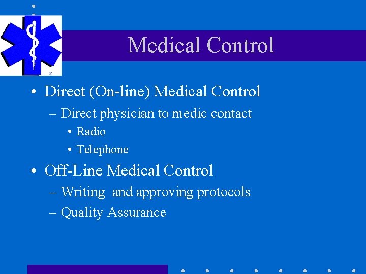 Medical Control • Direct (On-line) Medical Control – Direct physician to medic contact •