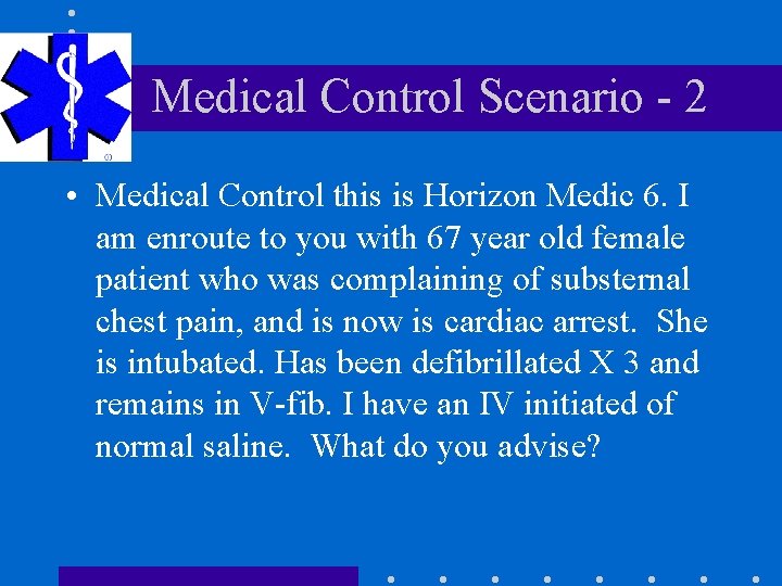 Medical Control Scenario - 2 • Medical Control this is Horizon Medic 6. I