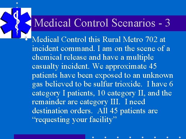 Medical Control Scenarios - 3 • Medical Control this Rural Metro 702 at incident Medical Control Scenarios - 3 • Medical Control this Rural Metro 702 at incident