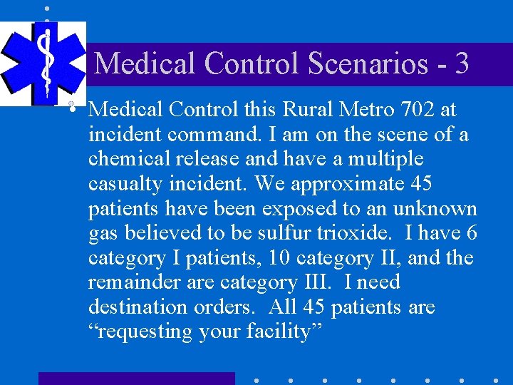 Medical Control Scenarios - 3 • Medical Control this Rural Metro 702 at incident