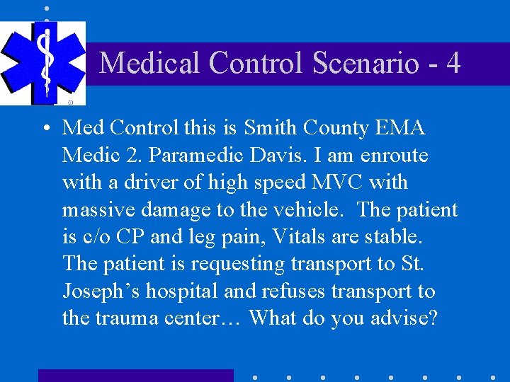 Medical Control Scenario - 4 • Med Control this is Smith County EMA Medic