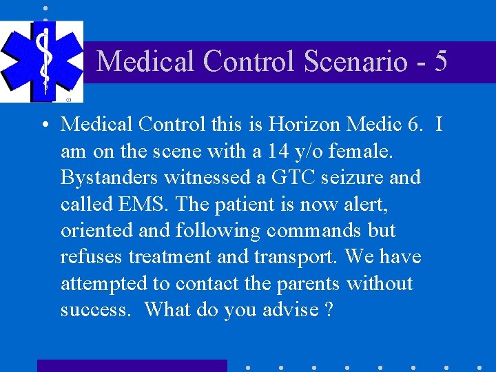 Medical Control Scenario - 5 • Medical Control this is Horizon Medic 6. I