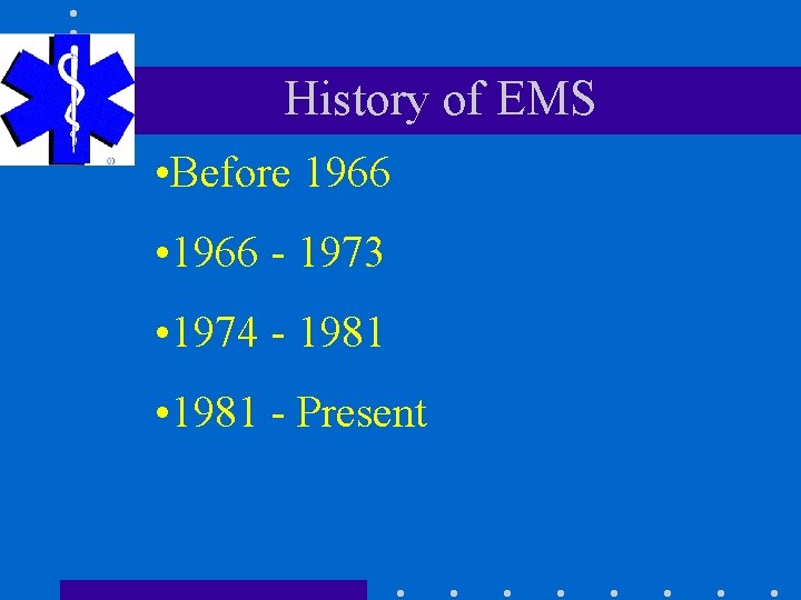 History of EMS • Before 1966 • 1966 - 1973 • 1974 - 1981