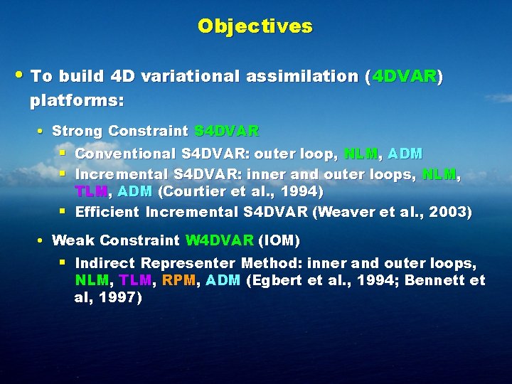 Objectives • To build 4 D variational assimilation (4 DVAR) platforms: • Strong Constraint Objectives • To build 4 D variational assimilation (4 DVAR) platforms: • Strong Constraint