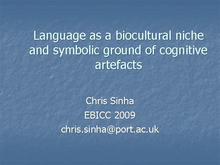 Language as a biocultural niche and symbolic ground of cognitive artefacts Chris Sinha EBICC