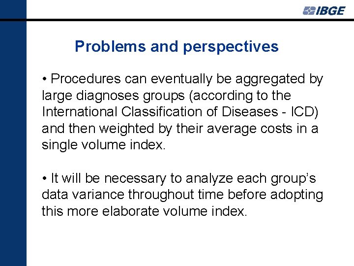 Problems and perspectives • Procedures can eventually be aggregated by large diagnoses groups (according