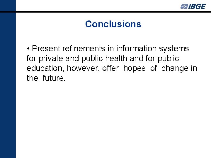 Conclusions • Present refinements in information systems for private and public health and for