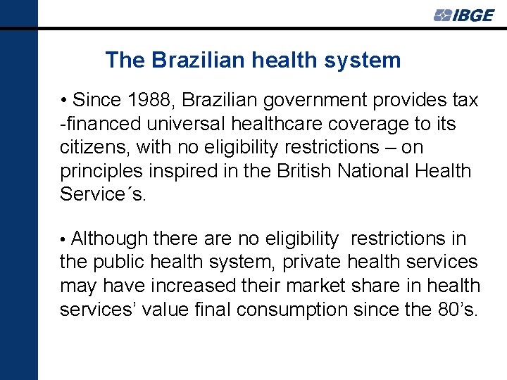 The Brazilian health system • Since 1988, Brazilian government provides tax -financed universal healthcare