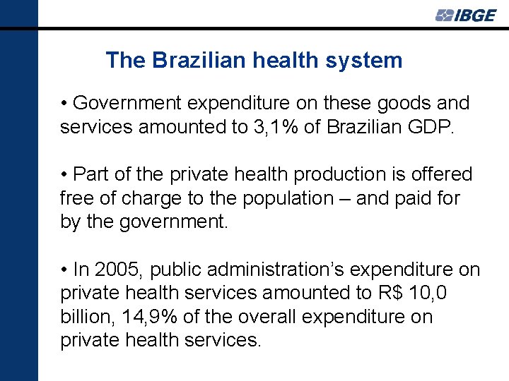 The Brazilian health system • Government expenditure on these goods and services amounted to