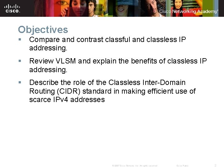 Objectives § Compare and contrast classful and classless IP addressing. § Review VLSM and
