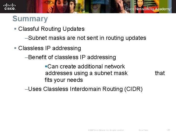 Summary § Classful Routing Updates –Subnet masks are not sent in routing updates §