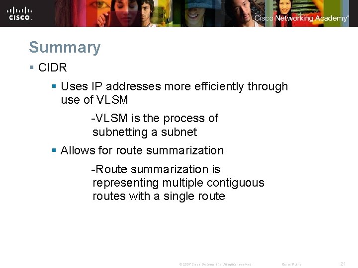 Summary § CIDR § Uses IP addresses more efficiently through use of VLSM -VLSM