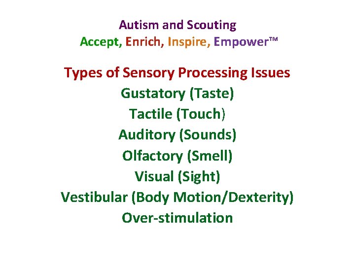 Autism and Scouting Accept, Enrich, Inspire, Empower™ Types of Sensory Processing Issues Gustatory (Taste)
