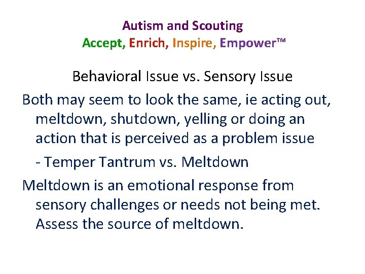 Autism and Scouting Accept, Enrich, Inspire, Empower™ Behavioral Issue vs. Sensory Issue Both may