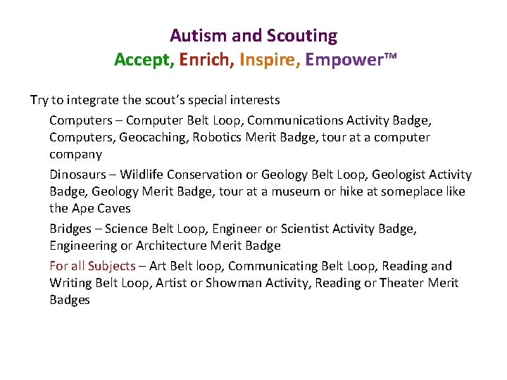 Autism and Scouting Accept, Enrich, Inspire, Empower™ Try to integrate the scout’s special interests