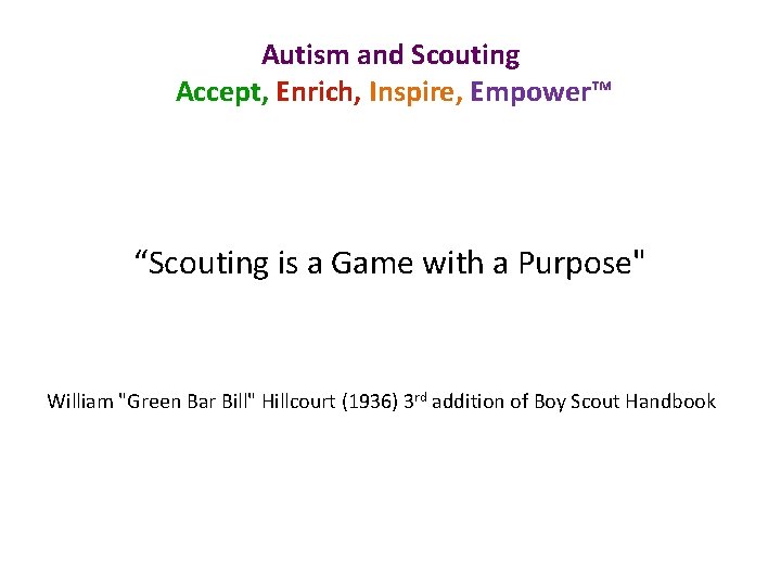Autism and Scouting Accept, Enrich, Inspire, Empower™ “Scouting is a Game with a Purpose"