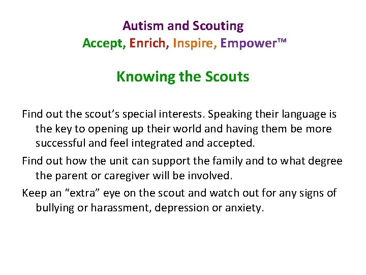 Autism and Scouting Accept, Enrich, Inspire, Empower™ Knowing the Scouts Find out the scout’s