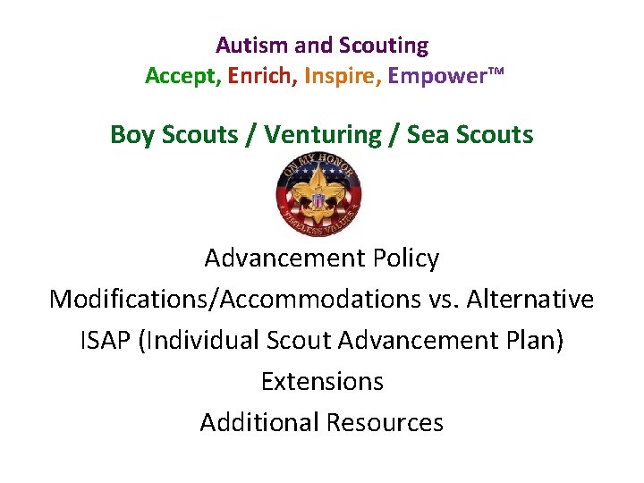 Autism and Scouting Accept, Enrich, Inspire, Empower™ Boy Scouts / Venturing / Sea Scouts
